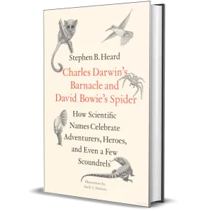 Charles Darwin's Barnacle and David Bowie's Spider How Scientific Names Celebrate Adventurers, Heroes, and Even a Few Scoundrels